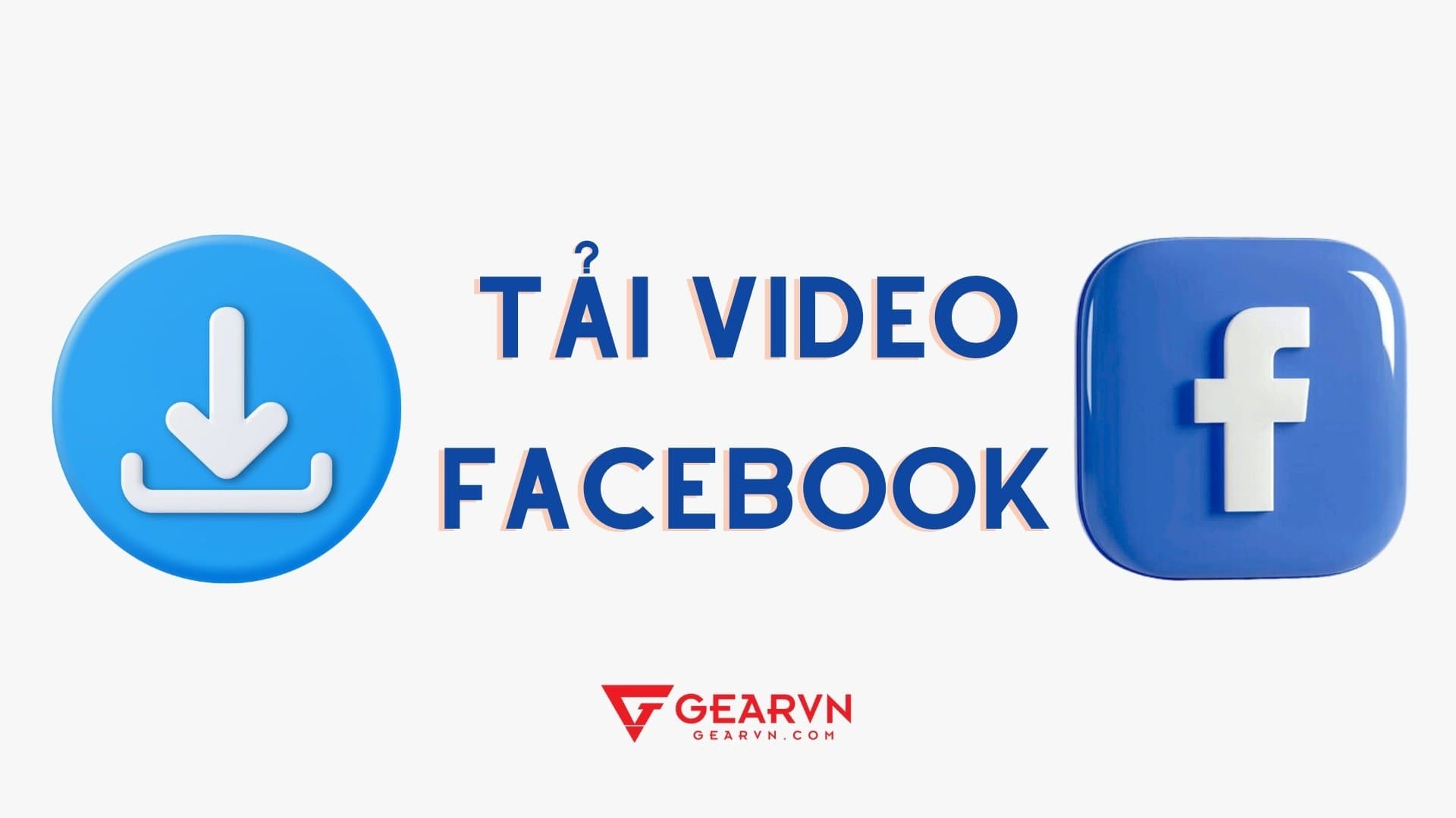 9+ cách tải video Facebook Full HD về điện thoại và máy tính nhanh chóng